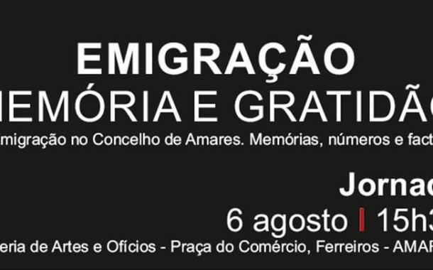 Amares. “Emigração – Memória e Gratidão” na Praça do Comércio no dia 6 de Agosto
