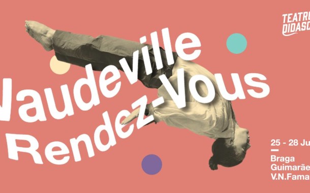 Festival Vaudeville Rendez-Vous regressa a Braga de 25 a 28
