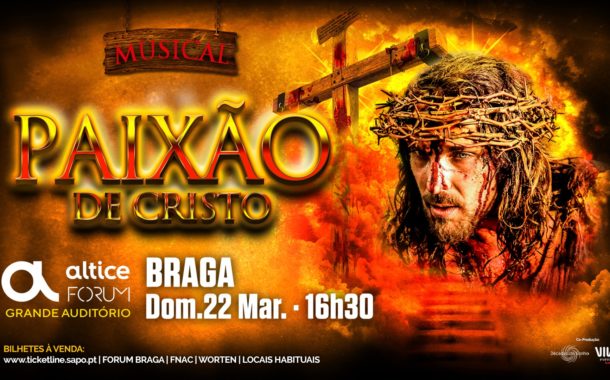 Musical ‘Paixão de Cristo’ no Altice Forum Braga (22 MAR