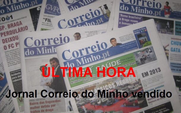 ÚLTIMA HORA. Jornal Correio do Minho vendido