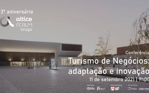 Altice Forum Braga assinala terceiro aniversário com reflexão sobre inovação no turismo de negócios este sábado